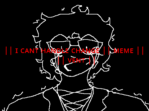 || ɪ ᴄᴀɴᴛ ʜᴀɴᴅʟᴇ ᴄʜᴀɴɢᴇ || ᴍᴇᴍᴇ || ᴠᴇɴᴛ ||