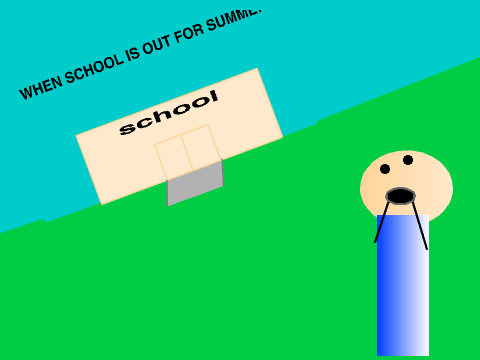 WHEN SCHOOL IS OUT