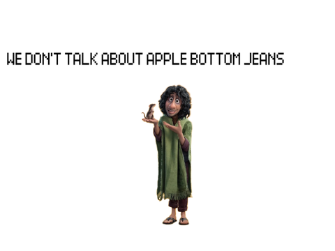 We Don’t Talk About Apple Bottom Jeans