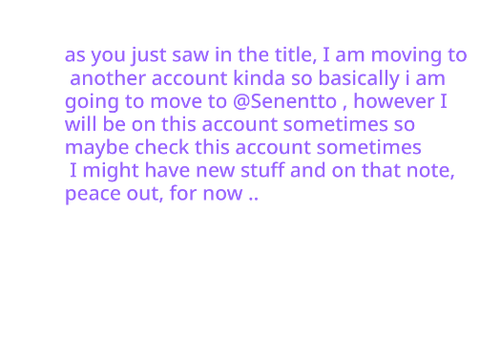 im  moving to another account.... kinda