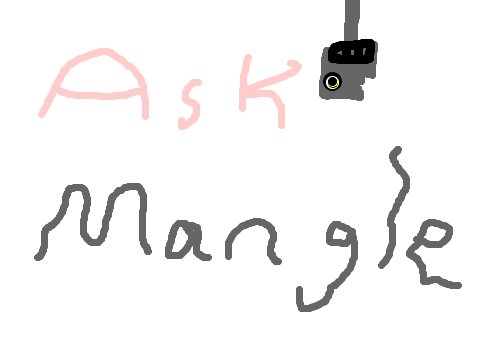 ASK MANGLE!