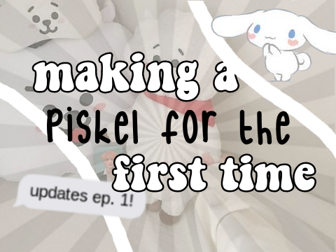 making a piskel // updates ep. 1