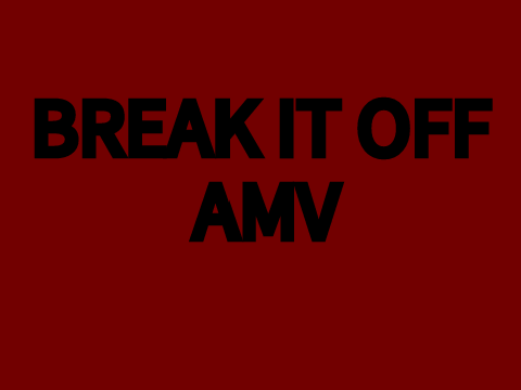 Break It Off~