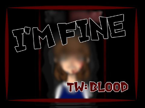I'm Fine (TW: Blood)