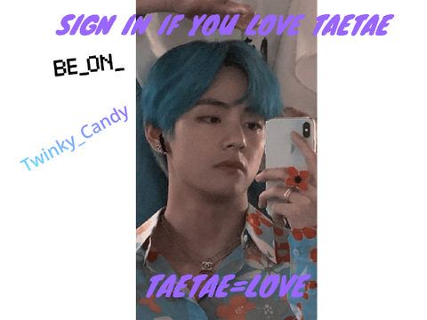 SIgn in if you LOVE TAETAE