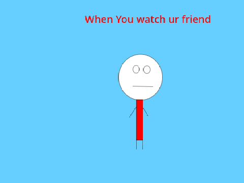 When you watch ur friend  | Colab with @-Boooom-