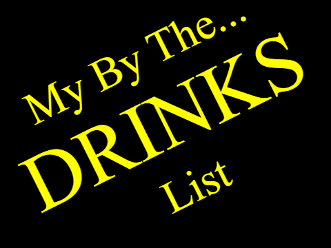 My By The Drinks List (My Version)