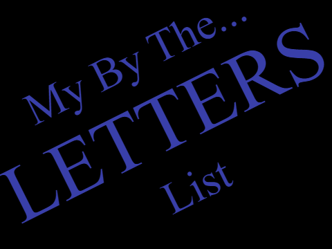 My By The Letters List (My Version)