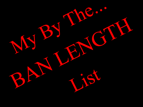 My By The Ban Length List (Awkward Characters Only) (My Version)
