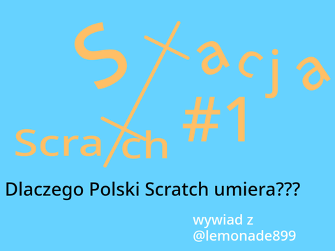 Stacja Scratch #1 Dlaczego Polski Scratch umiera? Wywiad z @lemonade899