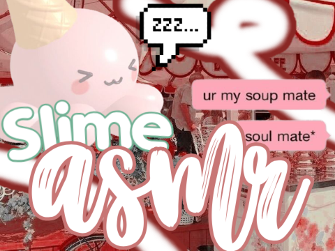 ⚘︎  slime asmr ☆