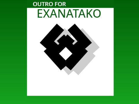 OUTRO FOR EXANATAKO