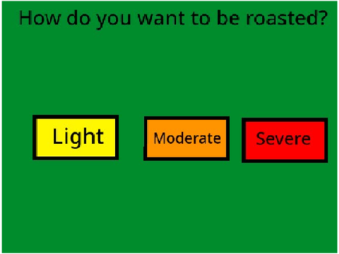 Do you want to be roasted?