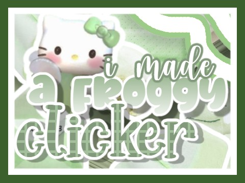 ★ 5K collab ⇲ a froggy clicker ~ ๋࣭ ⭑