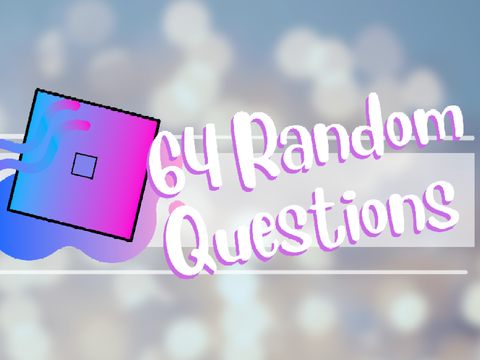64 Random Questions! 