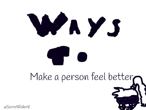 Ways to make a person feel better