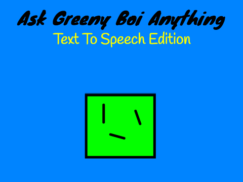 Ask Greeny Boi Anything Text To Speech Edition