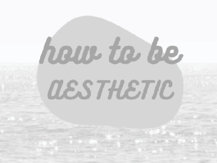 ☁ how to be more aesthetic ☁ 