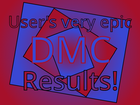 -User's very epic DMC results!-