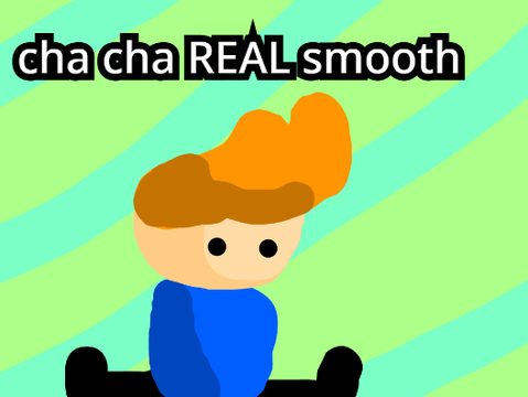 cha cha REAL smooth
