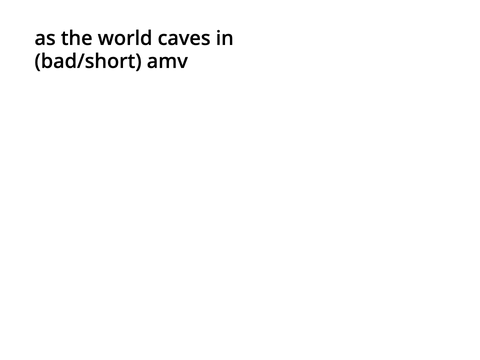 as the world caves in