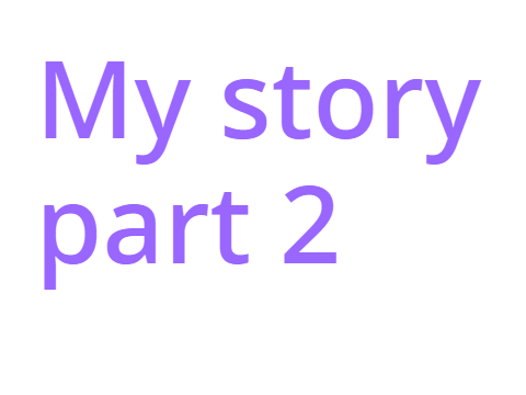My Story part 2