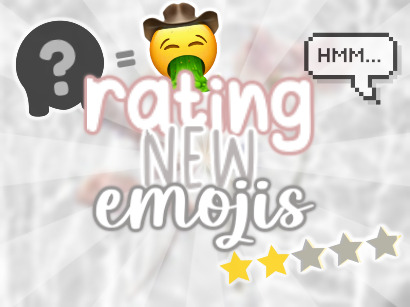 ᝰ Rating New Emojis