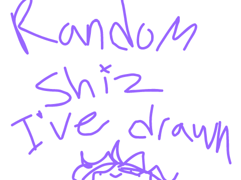 random stuff ive drawn