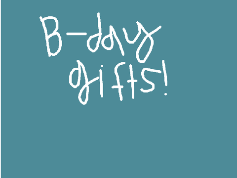 B-Day Gifts!!