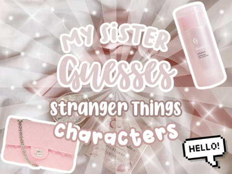 My sister guesses characters from Stranger Things