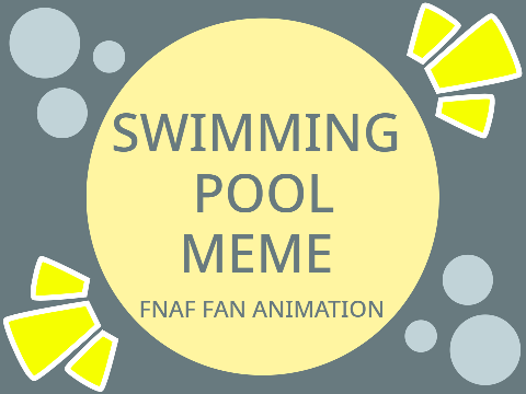 SWIMMING POOL MEME [FNaF]