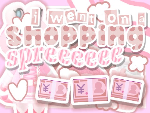 •͈ ᗜ•͈ )ノshopping spree ☆
