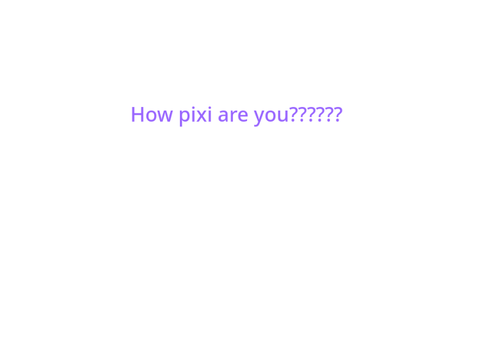 How Pixi are you?