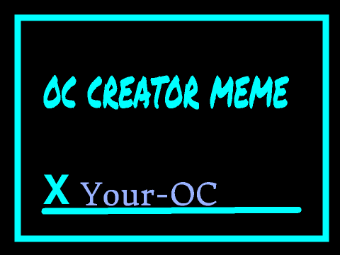 ~oc creator meme~