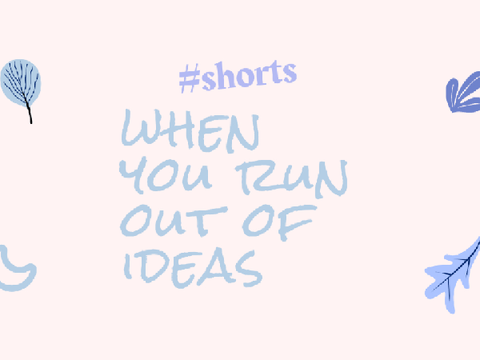 When you run out of ideas