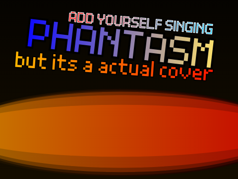 Add yourself/your oc singing Phantasm (But its a actual cover) remix
