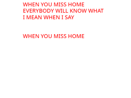 WHEN YOU MISS HOME