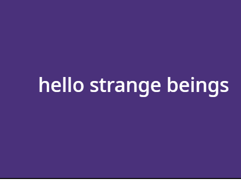hello strange beings