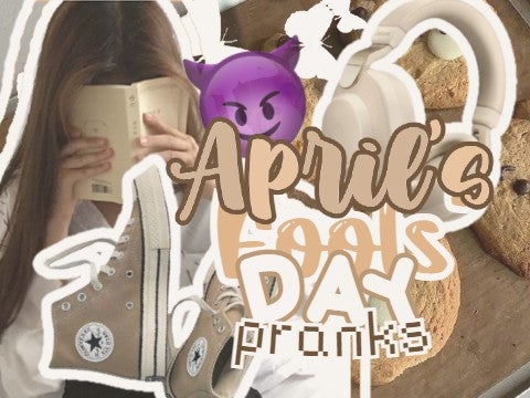 o(=•ェ•=)m  April Fools' Days Pranks! >:)