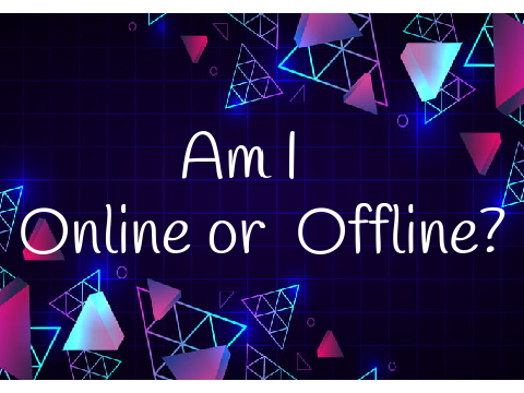 Am I online or offline?