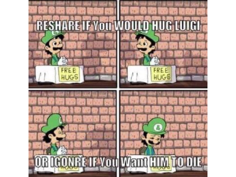 Reshare if you would hug Luigi, ignore if you want him to die remix