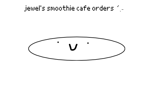jewel's smoothie cafe orders (´▽`ʃ♡ƪ)