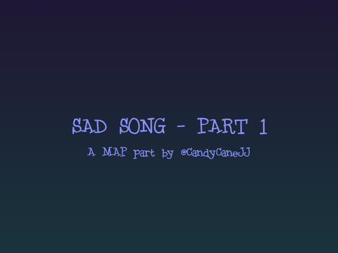 Sad Song // part 1 