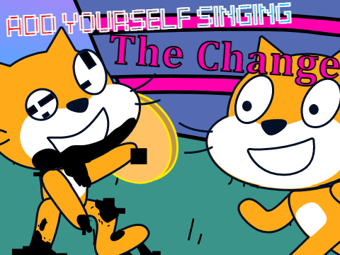 Add yourself/your oc singing The Change