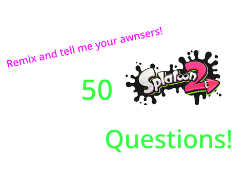 50 Splatoon Questions answered :>