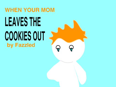 When your Mom Leaves the Cookies Out