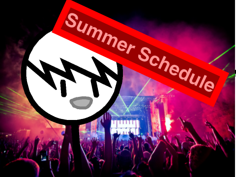 Jackpot727's Summer Schedule