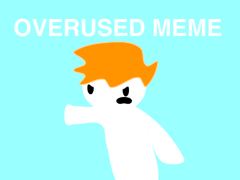 Overused meme