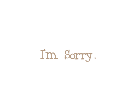 I'm back... and i'm sorry.