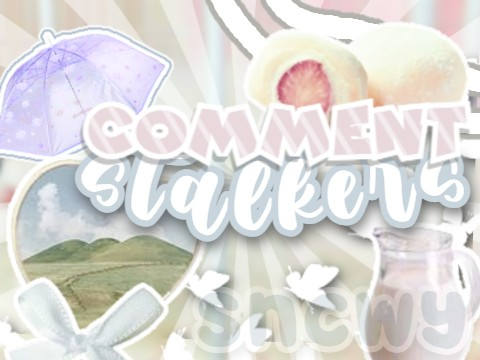 ૮ ៸៸ˊ ˘ ˋ)ა comment stalkers ▰▱